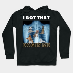 I Got that Dog in Me Xray Funny Saying Meme Hoodie